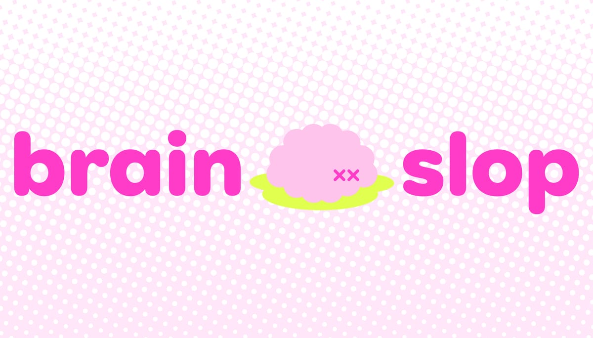 You’ve found Brain Slop