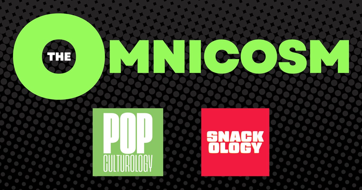 You’ve found The Omnicosm, home of Popculturology and Snackology