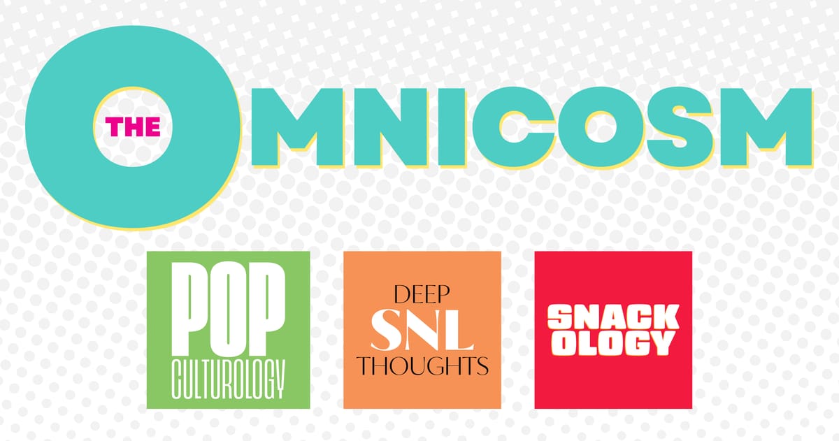 You’ve found The Omnicosm, home of Popculturology, Deep SNL Thoughts and Snackology